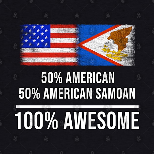 50% American 50% American Samoan 100% Awesome - Gift for American Samoan Heritage From American Samoa by Country Flags